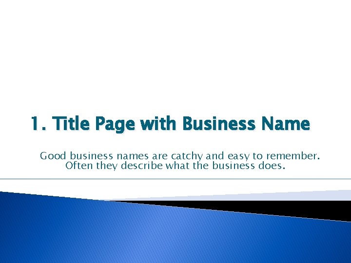 1. Title Page with Business Name Good business names are catchy and easy to