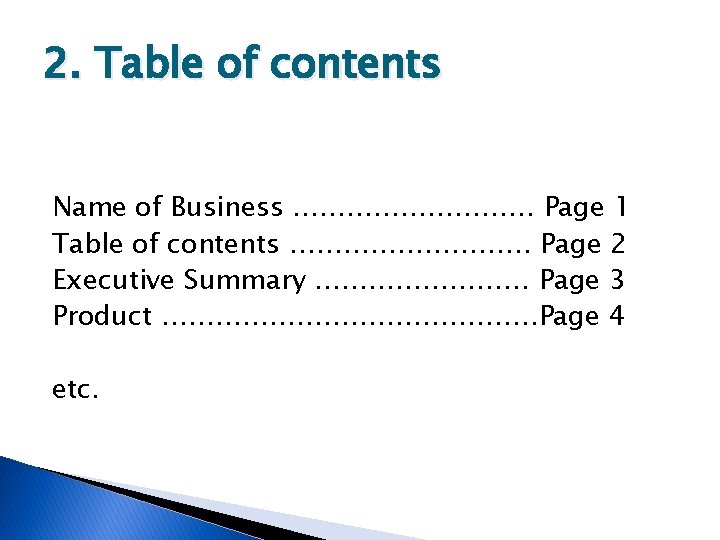 2. Table of contents Name of Business …………… Page 1 Table of contents ……………