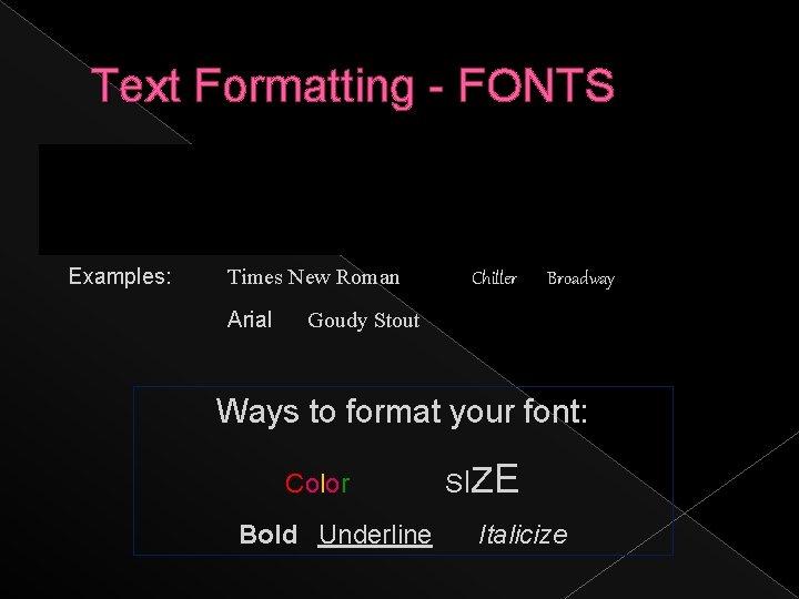 Text Formatting - FONTS Font – the specific design for a collection of letters,