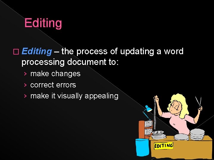 Editing � Editing – the process of updating a word processing document to: ›