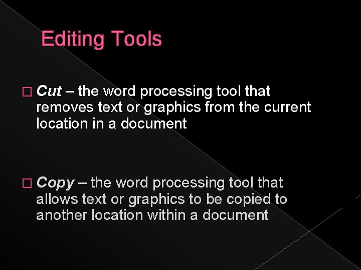 Editing Tools � Cut – the word processing tool that removes text or graphics