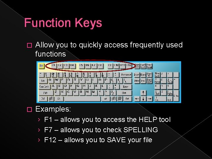 Function Keys � Allow you to quickly access frequently used functions � Examples: ›