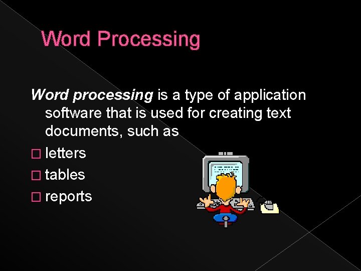 Word Processing Word processing is a type of application software that is used for