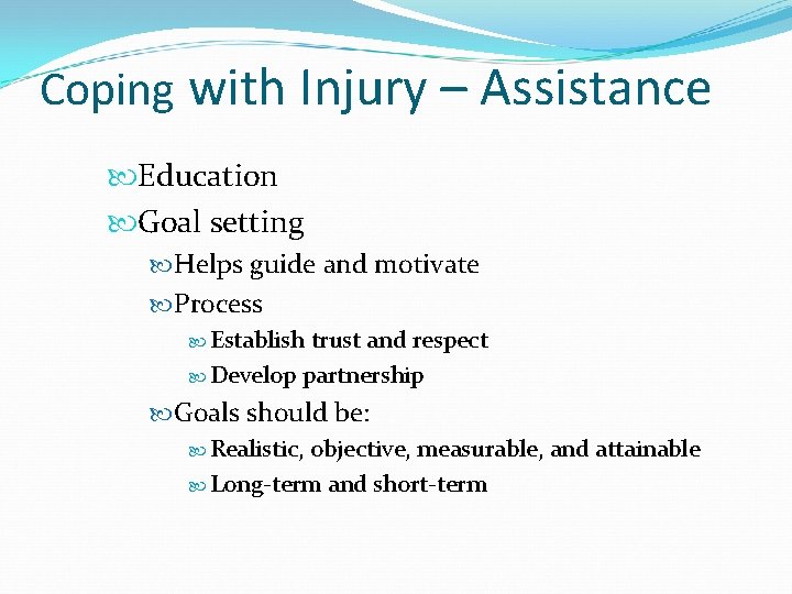 Coping with Injury – Assistance Education Goal setting Helps guide and motivate Process Establish