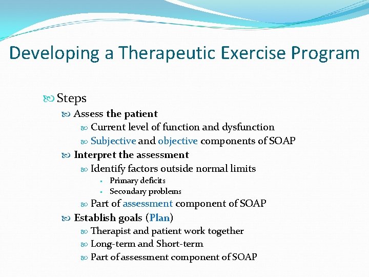 Developing a Therapeutic Exercise Program Steps Assess the patient Current level of function and