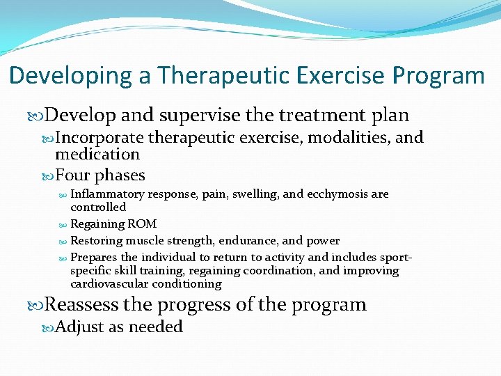 Developing a Therapeutic Exercise Program Develop and supervise the treatment plan Incorporate therapeutic exercise,