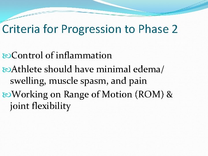 Criteria for Progression to Phase 2 Control of inflammation Athlete should have minimal edema/