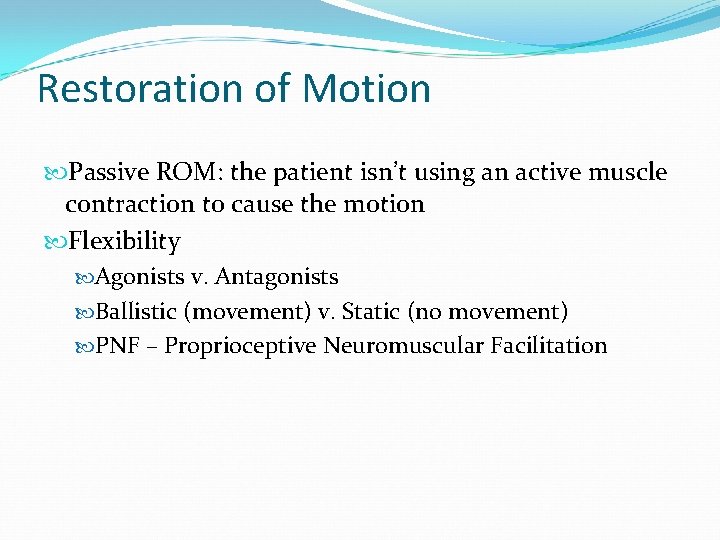 Restoration of Motion Passive ROM: the patient isn’t using an active muscle contraction to