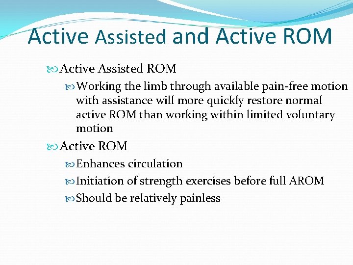 Active Assisted and Active ROM Active Assisted ROM Working the limb through available pain-free