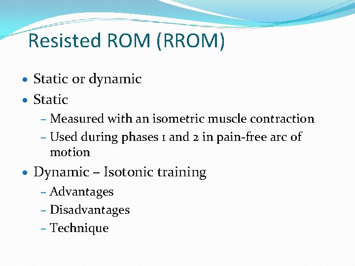 Resisted ROM (RROM) · Static or dynamic · Static Measured with an isometric muscle