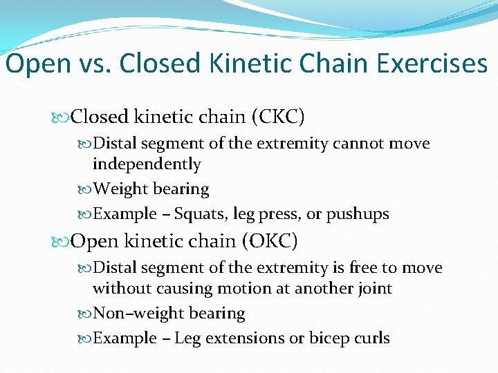 Open vs. Closed Kinetic Chain Exercises Closed kinetic chain (CKC) Distal segment of the
