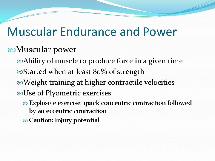 Muscular Endurance and Power Muscular power Ability of muscle to produce force in a