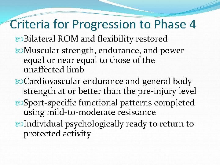Criteria for Progression to Phase 4 Bilateral ROM and flexibility restored Muscular strength, endurance,