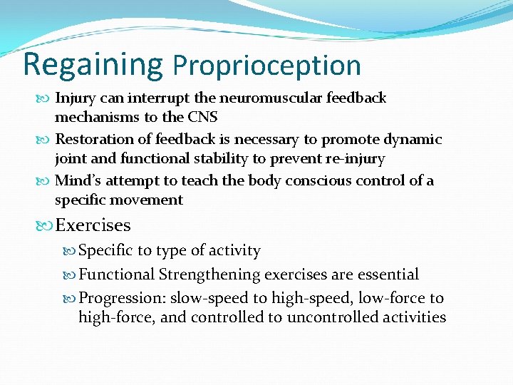 Regaining Proprioception Injury can interrupt the neuromuscular feedback mechanisms to the CNS Restoration of