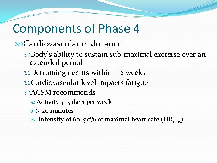 Components of Phase 4 Cardiovascular endurance Body’s ability to sustain sub-maximal exercise over an