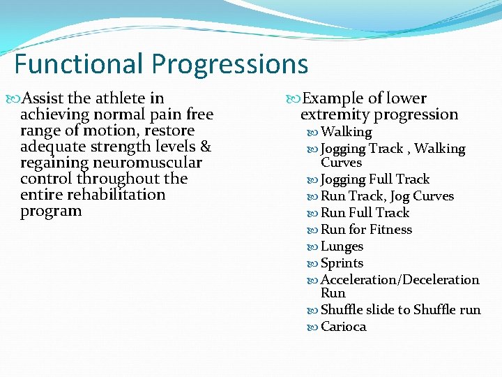 Functional Progressions Assist the athlete in achieving normal pain free range of motion, restore