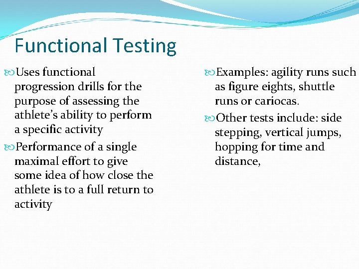 Functional Testing Uses functional progression drills for the purpose of assessing the athlete’s ability