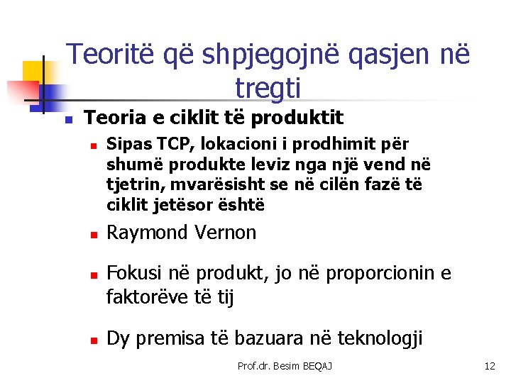 Teoritë që shpjegojnë qasjen në tregti n Teoria e ciklit të produktit n n