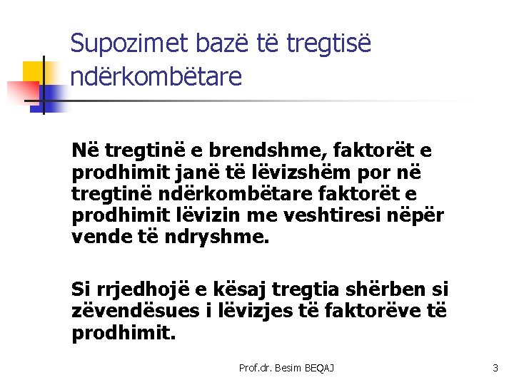 Supozimet bazë të tregtisë ndërkombëtare Në tregtinë e brendshme, faktorët e prodhimit janë të