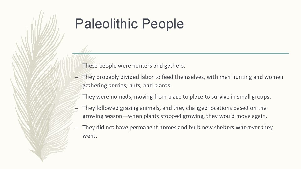 Paleolithic People – These people were hunters and gathers. – They probably divided labor