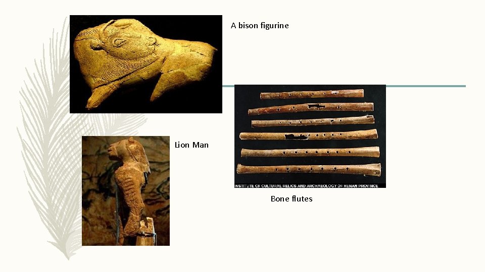A bison figurine Lion Man Bone flutes 