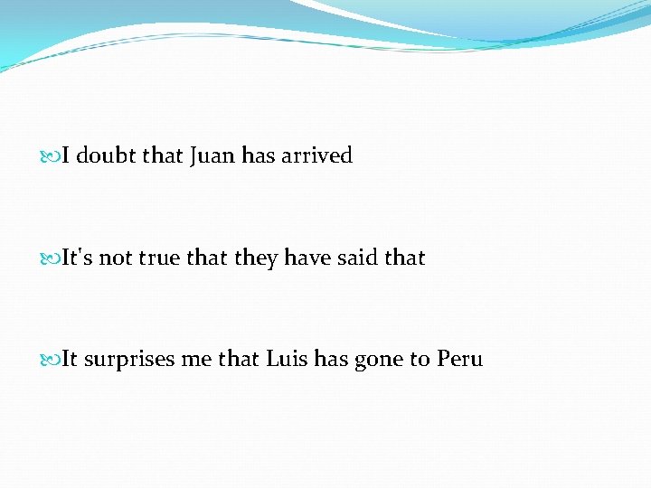  I doubt that Juan has arrived It's not true that they have said
