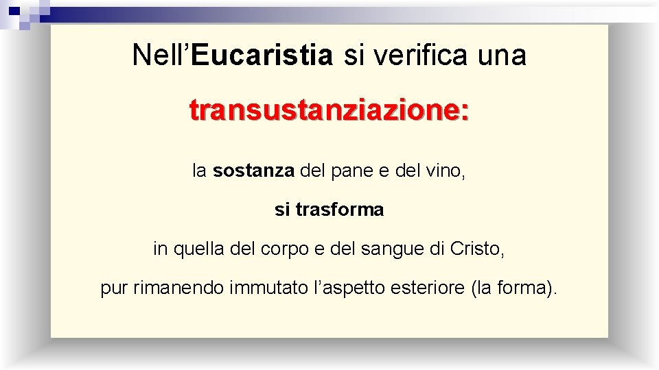 Nell’Eucaristia si verifica una transustanziazione: la sostanza del pane e del vino, si trasforma