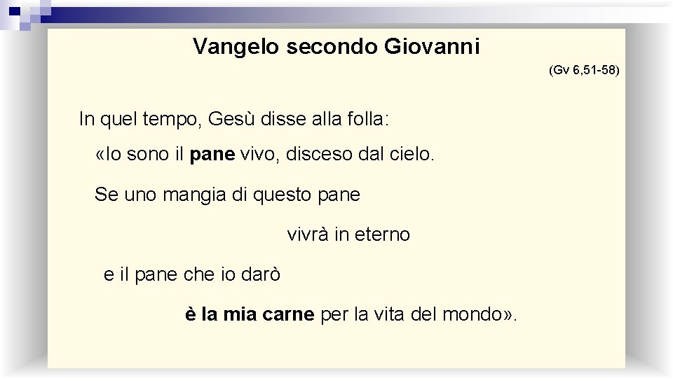 Vangelo secondo Giovanni (Gv 6, 51 -58) In quel tempo, Gesù disse alla folla: