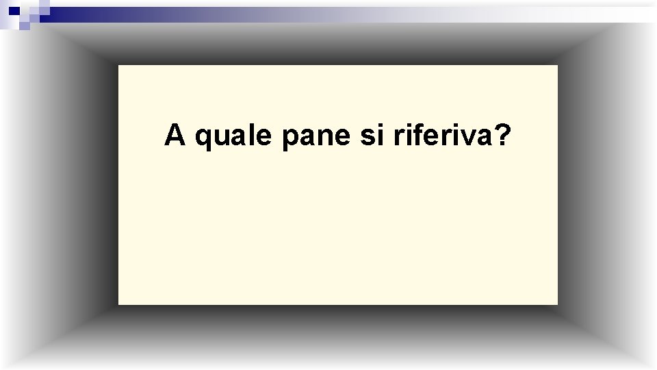 A quale pane si riferiva? 
