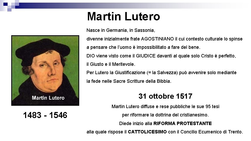 Martin Lutero Nasce in Germania, in Sassonia, divenne inizialmente frate AGOSTINIANO il cui contesto
