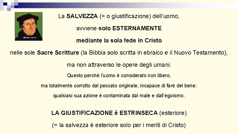 La SALVEZZA (= o giustificazione) dell’uomo, avviene solo ESTERNAMENTE mediante la sola fede in