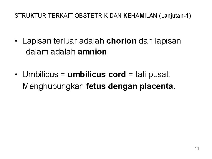 STRUKTUR TERKAIT OBSTETRIK DAN KEHAMILAN (Lanjutan-1) • Lapisan terluar adalah chorion dan lapisan dalam