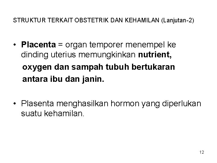 STRUKTUR TERKAIT OBSTETRIK DAN KEHAMILAN (Lanjutan-2) • Placenta = organ temporer menempel ke dinding