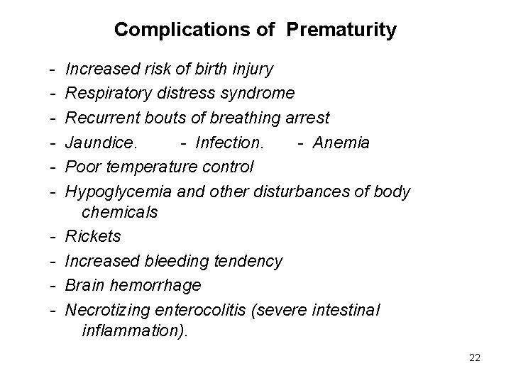 Complications of Prematurity - Increased risk of birth injury Respiratory distress syndrome Recurrent bouts