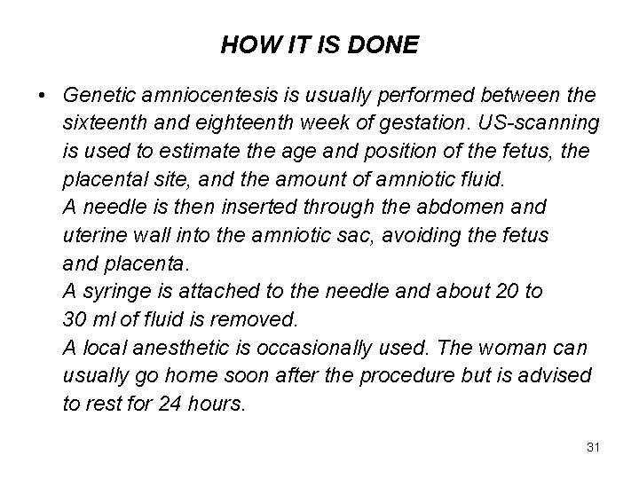 HOW IT IS DONE • Genetic amniocentesis is usually performed between the sixteenth and