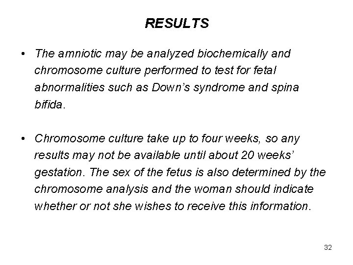 RESULTS • The amniotic may be analyzed biochemically and chromosome culture performed to test