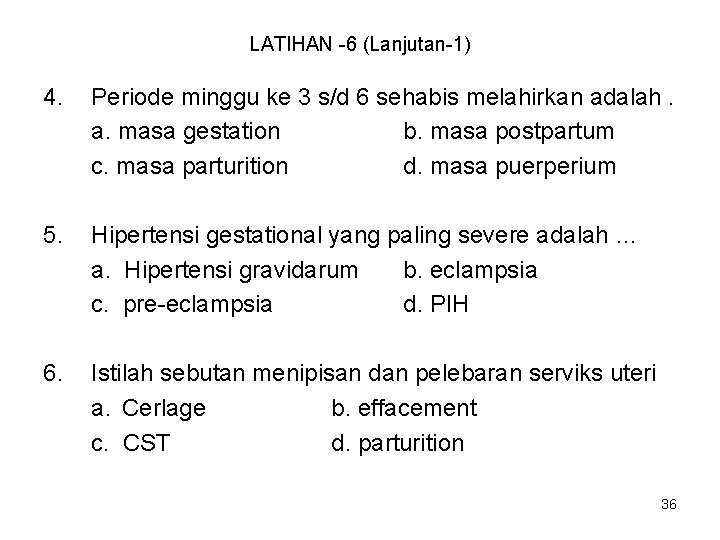 LATIHAN -6 (Lanjutan-1) 4. Periode minggu ke 3 s/d 6 sehabis melahirkan adalah. a.