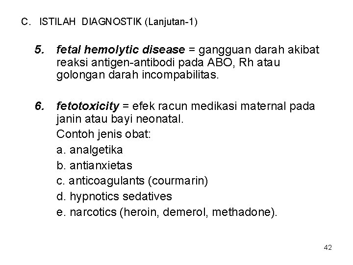 C. ISTILAH DIAGNOSTIK (Lanjutan-1) 5. fetal hemolytic disease = gangguan darah akibat reaksi antigen-antibodi