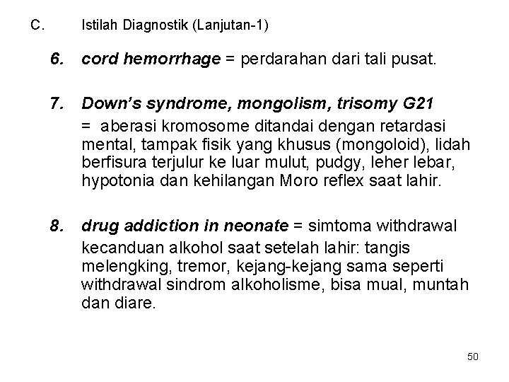 C. Istilah Diagnostik (Lanjutan-1) 6. cord hemorrhage = perdarahan dari tali pusat. 7. Down’s