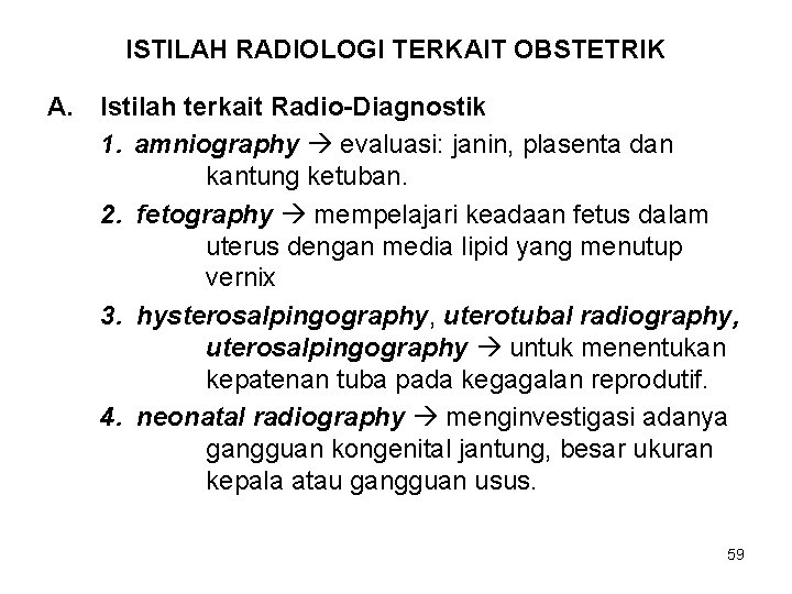 ISTILAH RADIOLOGI TERKAIT OBSTETRIK A. Istilah terkait Radio-Diagnostik 1. amniography evaluasi: janin, plasenta dan