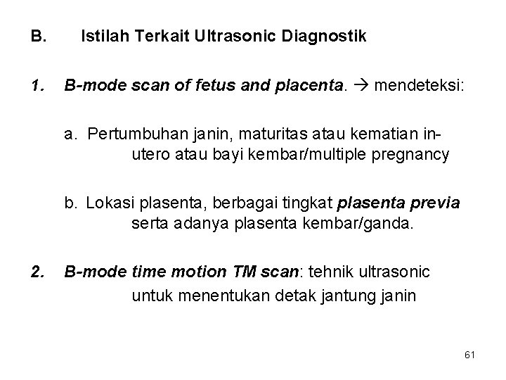 B. 1. Istilah Terkait Ultrasonic Diagnostik B-mode scan of fetus and placenta. mendeteksi: a.