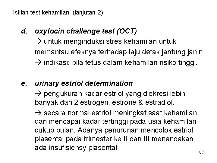 Istilah test kehamilan (lanjutan-2) d. oxytocin challenge test (OCT) untuk menginduksi stres kehamilan untuk