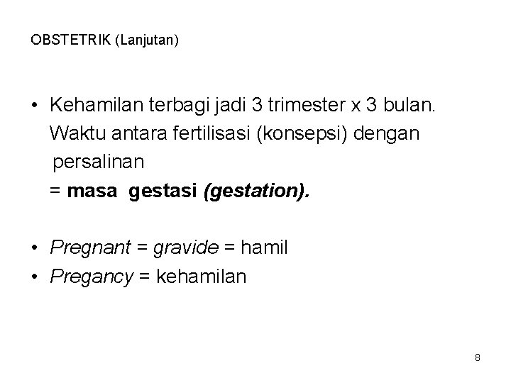 OBSTETRIK (Lanjutan) • Kehamilan terbagi jadi 3 trimester x 3 bulan. Waktu antara fertilisasi