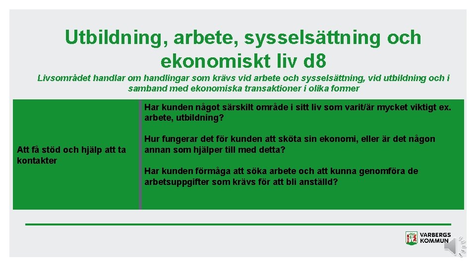 Utbildning, arbete, sysselsättning och ekonomiskt liv d 8 Livsområdet handlar om handlingar som krävs