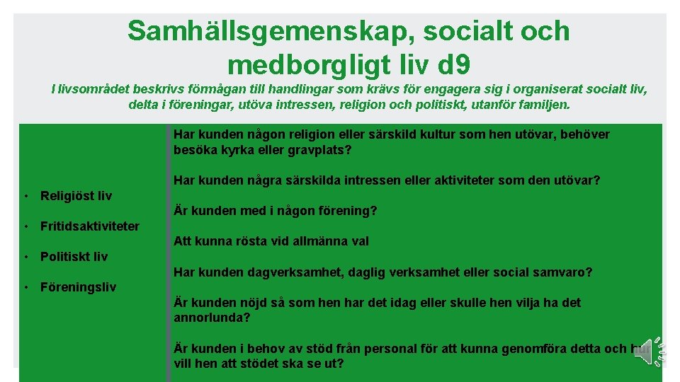 Samhällsgemenskap, socialt och medborgligt liv d 9 I livsområdet beskrivs förmågan till handlingar som