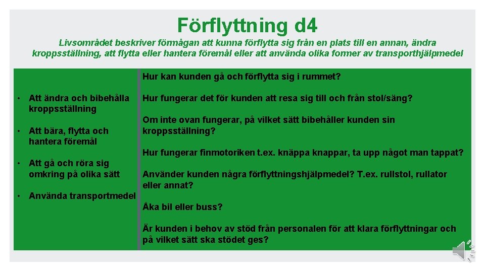 Förflyttning d 4 Livsområdet beskriver förmågan att kunna förflytta sig från en plats till