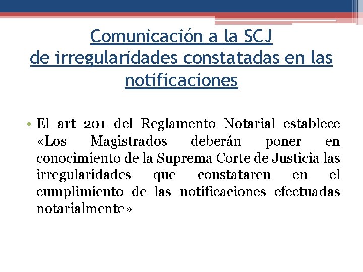 Comunicación a la SCJ de irregularidades constatadas en las notificaciones • El art 201