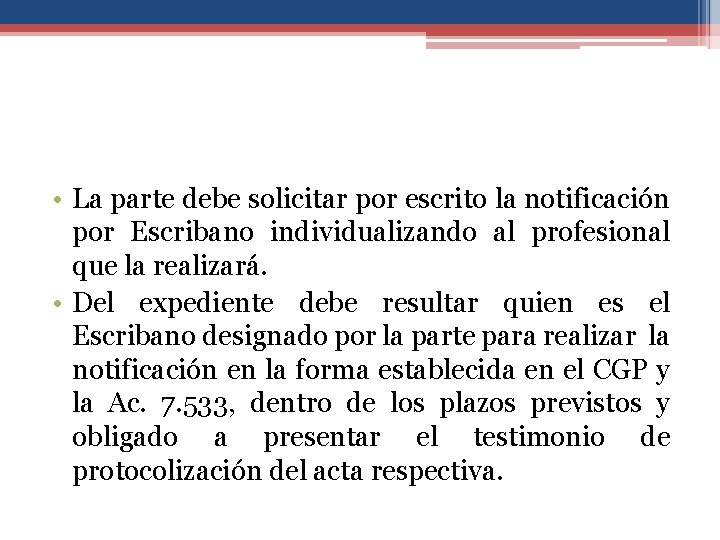  • La parte debe solicitar por escrito la notificación por Escribano individualizando al