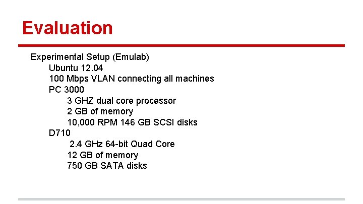 Evaluation Experimental Setup (Emulab) Ubuntu 12. 04 100 Mbps VLAN connecting all machines PC