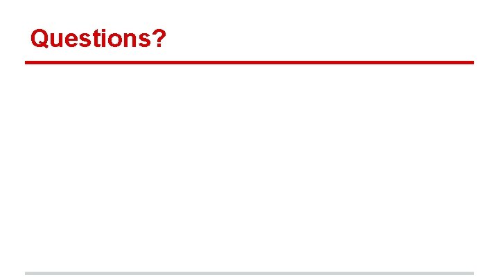 Questions? 